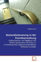 Bestandssteuerung in der Fremdverwaltung : Einflussfaktoren auf Tätigkeiten des Wohnungsverwalters für Dritte zur Entwicklung eines allgemeinverbindlichen Kalkulationsmodells （2008. 104 S. 220 mm）