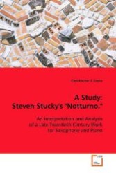A Study: Steven Stucky's "Notturno." : An Interpretation and Analysis of a Late Twentieth Century Work for Saxophone and Piano （2008. 44 S. 220 mm）