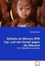 Epifanio de Moirans OFM Cap. und sein Kampf gegen die Sklaverei : Ein Frühaufklärer auf Kuba （2009. 140 S. 220 mm）