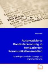 Automatisierte Kontexterkennung in textbasiertenKommunikationsmedien : Grundlagen und ein Konzept zur Implementierung （2008. 96 S. 220 mm）