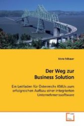 Der Weg zur Business Solution : Ein Leitfaden für Österreichs KMUs zum  erfolgreichen Aufbau einer integrierten  Unternehmenssoftware （2009. 136 S. 220 mm）