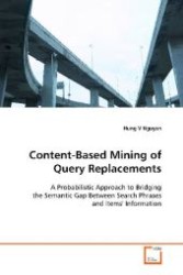 Content-Based Mining of Query Replacements : A Probabilistic Approach to Bridging the Semantic Gap Between Search Phrases and Items' Information （2008. 76 S. 220 mm）