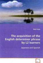 The acquisition of the English determiner phrase by  L2 learners : Japanese and Spanish （2008. 208 S. 220 x 150 mm）