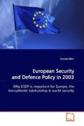 European Security and Defence Policy in 2003 : Why ESDP is important for Europe, the transatlantic relationship （2009. 88 S. 220 mm）