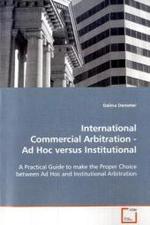 International Commercial Arbitration - Ad Hoc versus  Institutional : A Practical Guide to make the Proper Choice between  Ad Hoc and Institutional Arbitration （2008. 68 S. 220 mm）