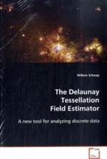 The Delaunay Tessellation Field Estimator : A new tool for analyzing discrete data （2008. 252 S. 220 mm）