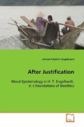 After Justification : Moral Epistemology in H. T. Engelhardt, Jr.'s Foundations of Bioethics （2008. 148 S. 220 mm）