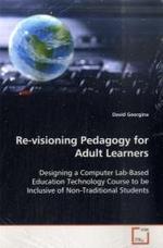 Re-visioning Pedagogy for Adult Learners : Designing a Computer Lab-Based Education Technology Course to be Inclusive of Non-Traditional Students （2008. 72 S. 223 mm）