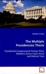 The Multiple Presidencies Thesis : Presidential-Congressional Foreign Policy Relations Across Issues Areas and Political Time （2008. 296 S. 220 mm）