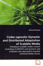 Codec-agnostic Dynamic and Distributed Adaptation of Scalable Media : Introduces scalable media content (including H.264/SVC) and presents and evaluates new approaches towards Universal Media Access （2009. 184 S.）