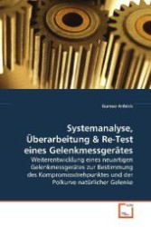Systemanalyse, &Uuml;berarbeitung : Weiterentwicklung eines neuartigen Gelenkmessger&auml;tes zur Bestimmung des Kompromissdrehpunktes und der Polkurve nat&uuml;rlicher Gelenke （2008. 104 S. 220 mm）