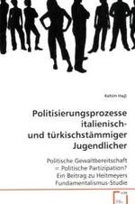 Politisierungsprozesse italienisch- und türkischstämmiger Jugendlicher : Politische Gewaltbereitschaft = Politische Partizipation? Ein Beitrag zu Heitmeyers Fundamentalismus-Studie （2008. 132 S. 220 mm）