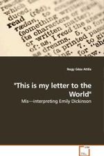 "This is my letter to the World" : Mis interpreting Emily Dickinson （2008. 68 S.）
