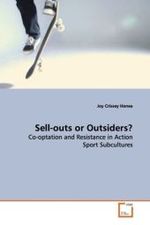 Sell-outs or Outsiders? : Co-optation and Resistance in Action Sport  Subcultures （2009. 156 S.）