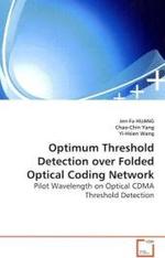 Optimum Threshold Detection over Folded Optical  Coding Network : Pilot Wavelength on Optical CDMA Threshold Detection （2008. 96 S.）