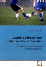 Coaching Efficacy and Volunteer Soccer Coaches : An Analysis, Discussion, and Recommendations （2008. 144 S. 220 mm）