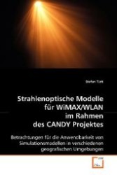Strahlenoptische Modelle für WiMAX/WLAN im Rahmen des CANDY Projektes : Betrachtungen für die Anwendbarkeit von Simulationsmodellen in verschiedenen geografischen Umgebungen （2008. 108 S. 220 mm）