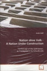Nation ohne Volk -  A Nation Under Construction : The Concept of the GDR Nation, as Propagated in its Schoolbooks （2008. 80 S. 220 mm）