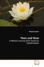 Then and Now : A Woman's Journey from Trauma to Transformation （2008. 80 S.）