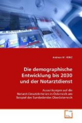 Die demographische Entwicklung bis 2030 und  der Notarztdienst : Auswirkungen auf die Notarzt-Einsatzkriterien in  Österreich am Beispiel des Bundeslandes  Oberösterreich （2008. 88 S. 220 mm）