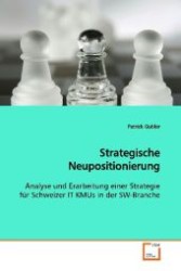 Strategische Neupositionierung : Analyse und Erarbeitung einer Strategie für Schweizer IT KMUs in der SW-Branche （2008. 80 S. 220 mm）