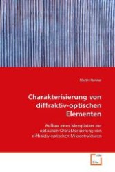 Charakterisierung von diffraktiv-optischen Elementen : Aufbau eines Messplatzes zur optischen Charakterisierung von diffraktiv-optischen Mikrostrukturen （2009. 88 S. 220 mm）