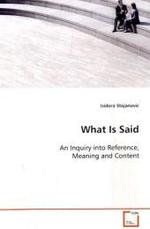 What Is Said : An Inquiry into Reference, Meaning and Content （2008. 196 S. 220 mm）