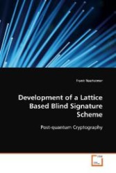 Development of a Lattice Based Blind Signature Scheme : Post-quantum Cryptography （2008. 68 S. 220 mm）