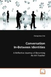 Conversation In-Between Identities : A Reflective Journey of Becoming An Art Teacher （2008. 80 S. 220 mm）