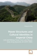 Power Structures and Cultural Identities in Imperial China : Civil and Military Power from Late Tang to Early Song Dynasties (A.D.875-1063) （2009. 228 S. 220 mm）