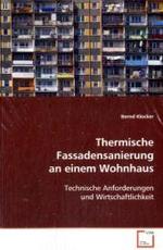 Thermische Fassadensanierung an einem Wohnhaus : Technische Anforderungen und Wirtschaftlichkeit （2008. 132 S. 220 mm）