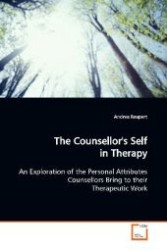 The Counsellor's Self in Therapy : An Exploration of the Personal Attributes  Counsellors Bring to their Therapeutic Work （2009. 240 S. 220 mm）