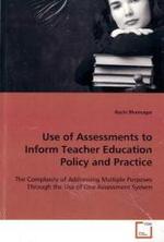 Use of Assessments to Inform Teacher Education  Policy and Practice : The Complexity of Addressing Multiple Purposes  Through the Use of One Assessment System （2008. 232 S. 220 mm）
