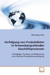 Verfolgung von Produktdaten in firmenübergreifenden Geschäftsprozessen : Grundlagen, Konzept und Realisierung einer flexiblen Produktdatenverfolgung （2008. 148 S. 220 mm）