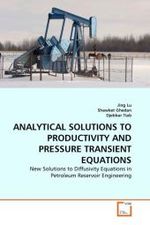 ANALYTICAL SOLUTIONS TO PRODUCTIVITY AND PRESSURE TRANSIENT EQUATIONS : New Solutions to Diffusivity Equations in Petroleum Reservoir Engineering （2010. 280 S. 224 mm）
