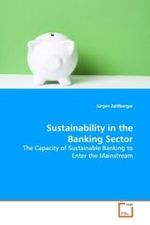 Sustainability in the Banking Sector : The Capacity of Sustainable Banking to Enter the Mainstream （2008. 104 S. 220 mm）