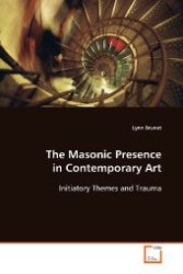The Masonic Presence in Contemporary Art : Initiatory Themes and Trauma （2008. 288 S. 220 mm）