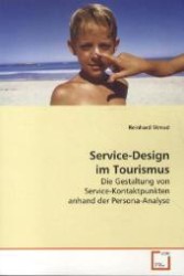 Service-Design im Tourismus : Die Gestaltung von Service-Kontaktpunkten anhand der  Persona-Analyse （2008. 96 S. 219 mm）