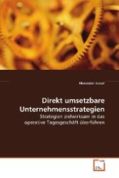 Direkt umsetzbare Unternehmensstrategien : Strategien zielwirksam in das operative  Tagesgesch&auml;ft &uuml;berf&uuml;hren （2008. 140 S. 220 mm）