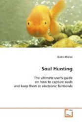 Soul Hunting : The ultimate user's guide on how to capture souls and keep them in electronic fishbowls （2008. 68 S. 220 mm）