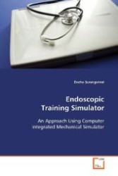 Endoscopic Training Simulator : An Approach Using Computer Integrated Mechanical  Simulator （2009. 84 S. 220 mm）