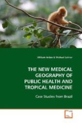 THE NEW MEDICAL GEOGRAPHY OF PUBLIC HEALTH AND  TROPICAL MEDICINE : Case Studies from Brazil （2008. 184 S. 220 mm）
