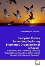 Everyone Knows Something:Exploring Stigmergic Organizational Behavior : Everyone Knows Something: Exploring Organizational Behavior and Performance through Soft-Stigmergic Approach （2008. 76 S.）