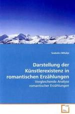 Darstellung der Künstlerexistenz in romantischen  Erzählungen : Vergleichende Analyse romantischer Erzählungen （2008. 64 S.）