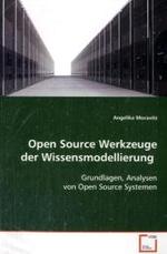 Open Source Werkzeuge der Wissensmodellierung : Grundlagen, Analysen von Open Source Systemen （2008. 120 S.）