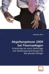 Abgeltungsteuer 2009 bei Finanzanlagen : Erläuterung der neuen Rechtslage und Handlungsempfehlungen für den  privaten Anleger （2008. 84 S. 220 mm）
