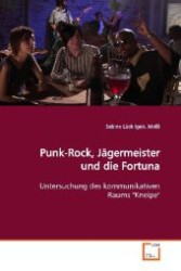 Punk-Rock, Jägermeister und die Fortuna : Untersuchung des kommunikativen Raums "Kneipe" （2008. 120 S. 220 mm）