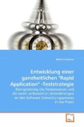 Entwicklung einer ganzheitlichen "Rapid Application" -Teststrategie : Reengineering des Testprozesses und die damit verbundenen Anforderungen an den Software Entwicklungsprozess in der Praxis （2008. 120 S. 220 mm）