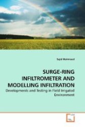SURGE-RING INFILTROMETER AND MODELLING INFILTRATION : Developments and Testing in Field Irrigated Environment （2009. 72 S. 220 mm）