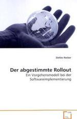 Der abgestimmte Rollout : Ein Vorgehensmodell bei der Softwareimplementierung （2009. 108 S. 220 mm）